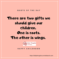 We came upon this classic poem, roots and wings. There Are Two Gifts We Should Give Our Children Quote Of The Day Best Daily Thoughts With Meanings