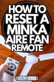 How To Reset Minka Aire Fan Remote