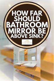 a bathroom mirror be above a sink