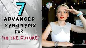 7 advanced synonyms for "IN THE FUTURE ...