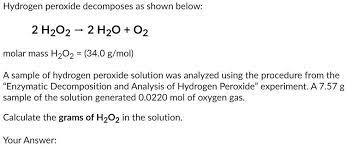 Solved Hydrogen Peroxide Decomposes As