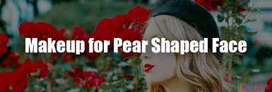 apply makeup for a pear face shape