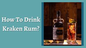 how to drink kraken rum 5 ways to