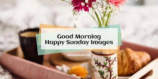 good morning happy sunday images for