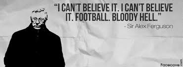 Football bloody hell - Sir Alex Ferguson - Facecove.com | Quotes ... via Relatably.com
