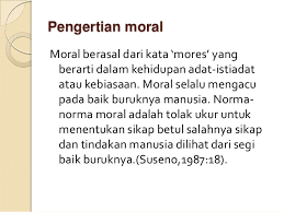 Moral dan etika memiliki kesamaan dalam hal baik dan buruk. Pendekatan Moral