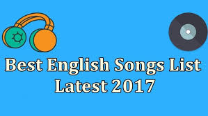 Everyday new best english songs are being launched, so this top latest english songs list 2017 is prepared by to let you know about top 100 english songs. Top Best English Songs List Latest 2017 2018 Hollywood Movie