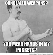 Concealed Weapons? You mean... | Pictures | Owned.com via Relatably.com