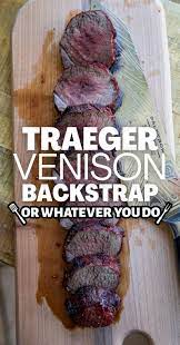 traeger grilled venison backstrap or