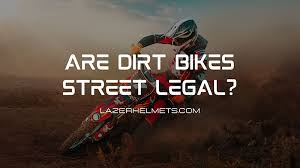 are dirt bikes street legal how to
