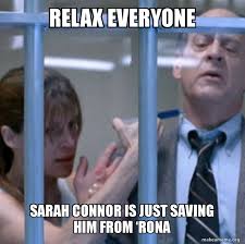 Raised in delmenhorst, she became part of a church choir at the age of six. Relax Everyone Sarah Connor Is Just Saving Him From Rona Make A Meme