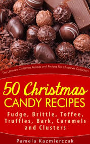 Save money by making your own christmas candy this year! 50 Christmas Candy Recipes Fudge Brittle Toffee Truffles Bark Caramels And Clusters The Ultimate Christmas Recipes And Recipes For Christmas Collection Book 4 Kindle Edition By Kazmierczak Pamela Cookbooks Food