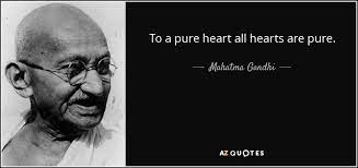 To keep that flame burning. Mahatma Gandhi Quote To A Pure Heart All Hearts Are Pure