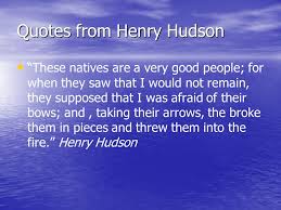 Enjoy the best william henry hudson quotes and picture quotes! Henry Hudson By Kaleb Carter Jacob Martin Henry Hudson Ppt Download