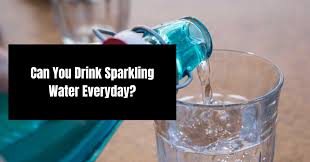can you drink sparkling water everyday