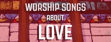 10 worship songs about love hymns and