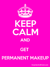 keep calm and get permanent makeup