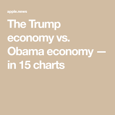Trumps Economy Vs Obamas In 15 Charts The Washington