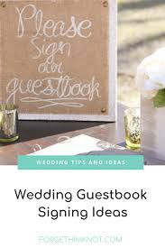 Wedding Guestbook Signing Ideas Forget Him Knot