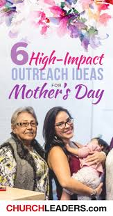 6 high impact mother s day outreach ideas