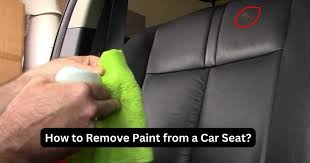 How To Remove Paint From A Car Seat