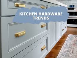 kitchen hardware trends 2023 jenna
