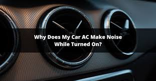 why does my car ac make noise while