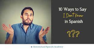 What does it mean to say i don't know spanish? 10 Ways To Say I Don T Know In Spanish Which Will You Use