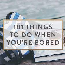 101 things to do when you re bored it