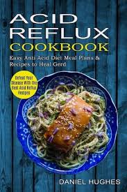 acid reflux cookbook by daniel hughes