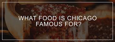 What foods are Chicago known for?