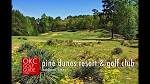 Pine Dunes Resort & Golf Club | East Texas Golf Course Escape ...