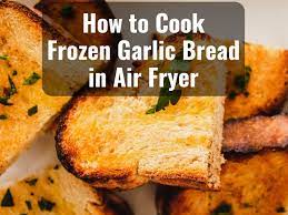 cook frozen garlic bread in air fryer