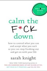 Free shipping over $50 add to bag add to wish list. Download Calm The F Ck Down How To Control What You Can And Accept What You Can T So You Can Stop Freaking Out And Get On With Your Life Free Pdf By Sarah