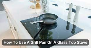 How To Use A Grill Pan On A Glass Top Stove