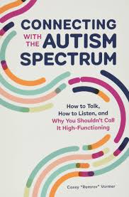 The autism genetic resource exchange consortium & geschwind, d.h. Connecting With The Autism Spectrum How To Talk How To Listen And Why You Shouldn T Call It High Functioning Amazon Co Uk Vormer Casey Remrov 9781647398316 Books