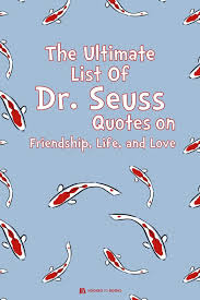 Seuss's best quotes are about love and relationships. The Ultimate List Of Dr Seuss Quotes Hooked To Books