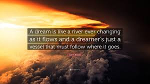 It peaked at #2 in the us country album chart and reached #13 on the billboard 200 pop album chart. Garth Brooks Quote A Dream Is Like A River Ever Changing As It Flows And A