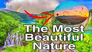 the most beautiful nature in the world