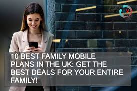 10 Best Family Mobile Plans In The Uk