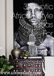 Who doesn't love a little sparkle during the holidays? 35 Exotic African Style Ideas For Your Home Loombrand