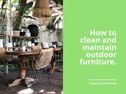 clean and care for garden furniture