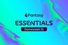 your essential fpl tips for gameweek 31