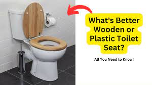 what s better wooden or plastic toilet