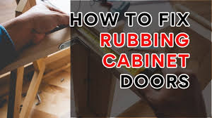 how to fix rubbing cabinet doors you