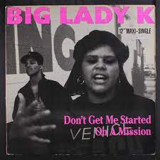 BIG LADY K: don't get me started/on a mission PRIORITY 12