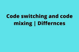 Code switching and code mixing | Differnces - Englishfn