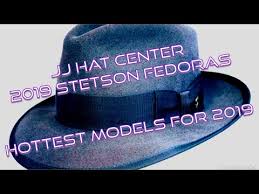 Jj Hat Center 2019 Stetson Fedoras Youtube