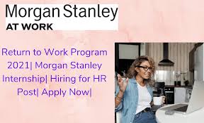 Morgan stanley is an american multinational investment bank and financial services company headquartered at 1585 broadway in the morgan stanley building, midtown manhattan, new york city. Morgan Stanley Internship 2020 Return To Work Program 2021 Hiring For Hr Post Apply Now