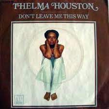 Don't Leave Me This Way" by Thelma Houston - Song Meanings and Facts